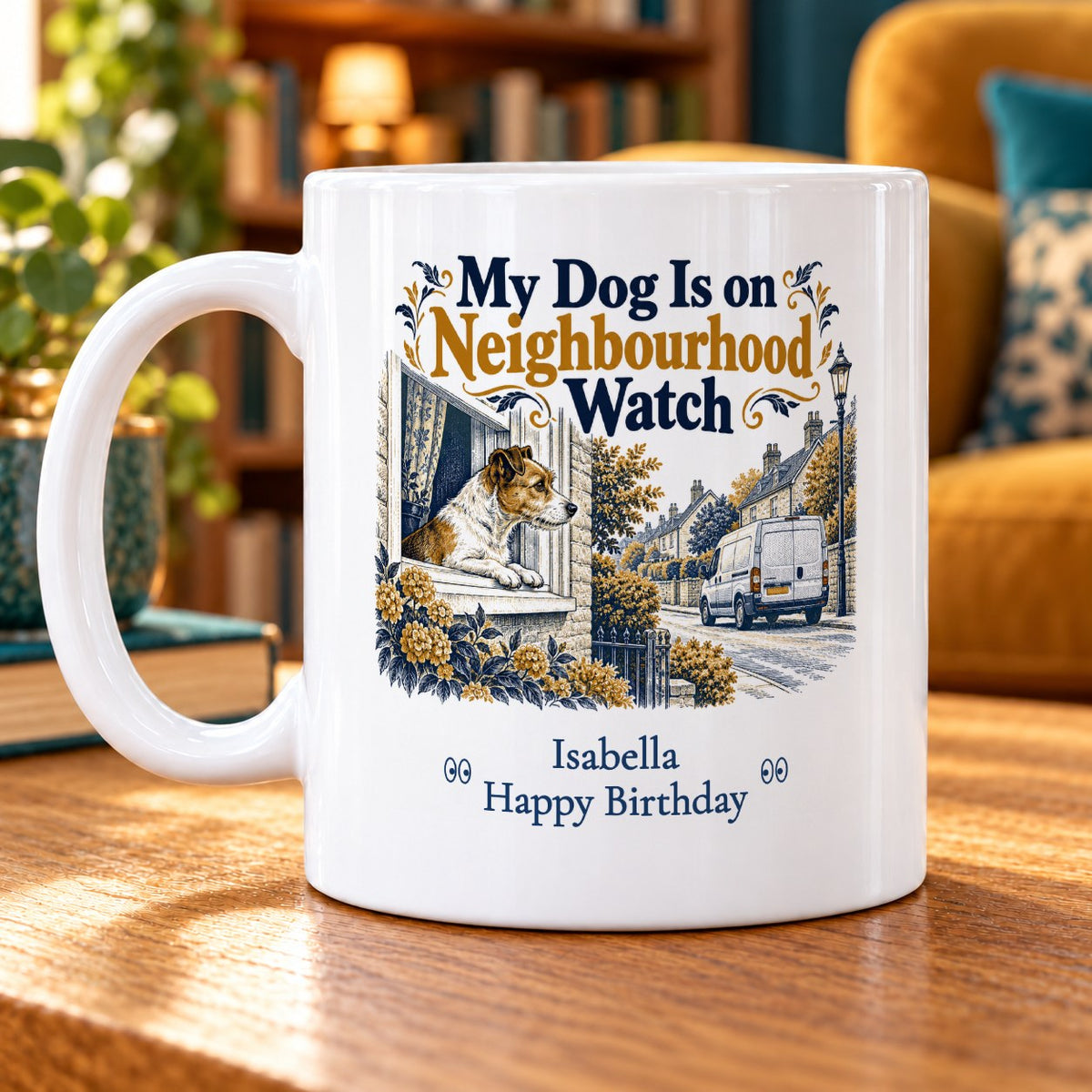 My Dog Is on Neighbourhood Watch – Personalised Mug — personalised example Isabella, Happy Birthday