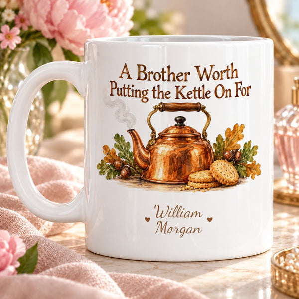 A Brother Worth Putting the Kettle On For – Personalised Mug
