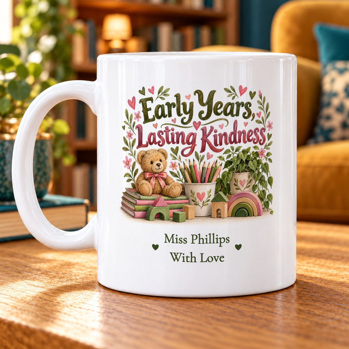 Early Years, Lasting Kindness – Personalised Mug — personalised example Miss Phillips, With Love