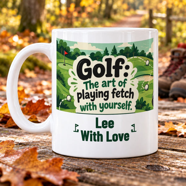 Golf: The art of playing fetch with yourself. – Personalised Golf Mug