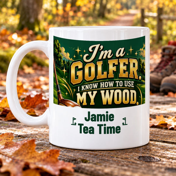I'm a golfer. I know how to use my wood. – Personalised Golf Mug
